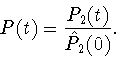\begin{displaymath}P(t)=\frac{P_2(t)}{\hat{P}_2(0)}.
\end{displaymath}
