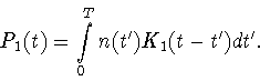 \begin{displaymath}P_1(t)= \int \limits_{0}^{T}
n(t')K_1(t-t')dt'.
\end{displaymath}